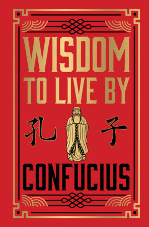 Wisdom to Live By (Deluxe Hardbound Edition) by Confucius