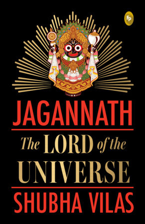 Jagannath: The Lord of the Universe by Shubha Vilas