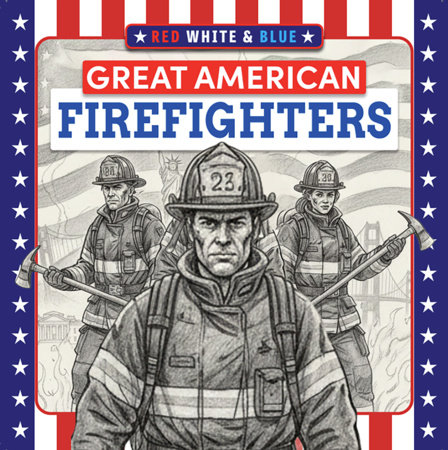 Red, White and Blue : Great American Firefighters by Wonder House Books