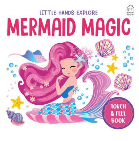 Touch and Feel : Little Hands Explore Mermaid Magic by Wonder House Books