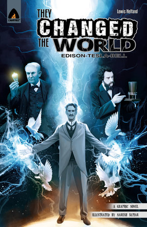 They Changed the World: Bell, Edison and Tesla by Lewis Helfand