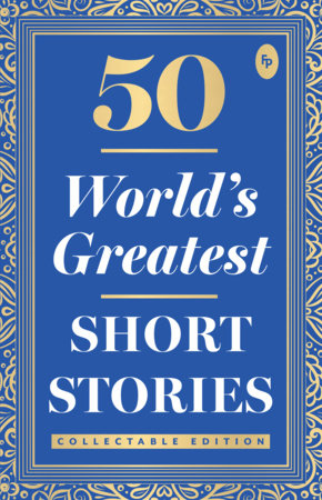 50 World’s Greatest Short Stories : Collectable Edition by Various