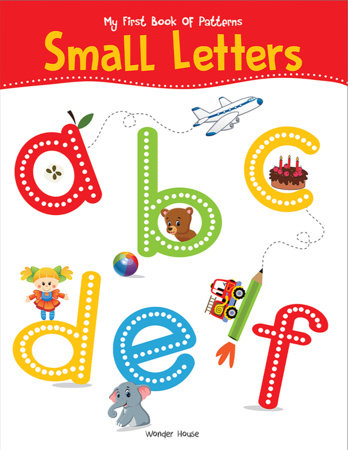 My First Book of Patterns Small Letters: Write and Practice Patterns and Small Letters a to z by Wonder House Books