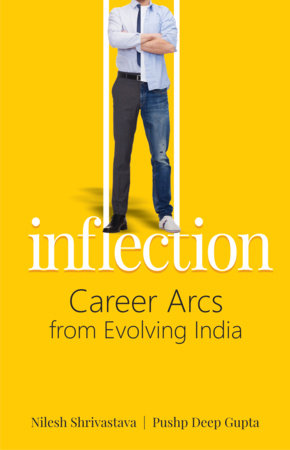 Inflection: Career Arcs From Evolving India by Nilesh Shrivastava