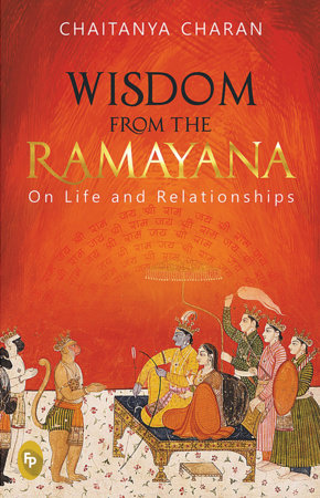 Wisdom From The Ramayana: On Life and Relationships by Chaitanya Charan