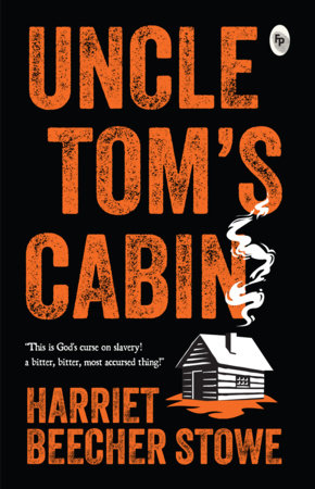 Uncle Tom's Cabin by Harriet Beecher Stowe