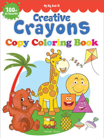 My Big Book of Creative Crayons : A Creative Crayon Copy Colouring Book by Wonder House Books