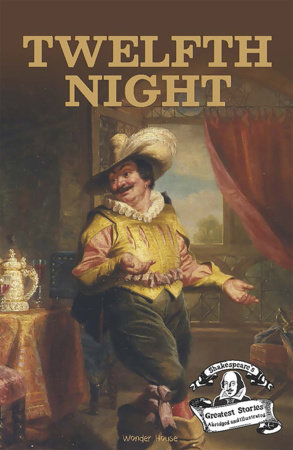Twelfth Night : Shakespeare’s Greatest Stories For Children (Abridged and Illustrated) by Wonder House Books