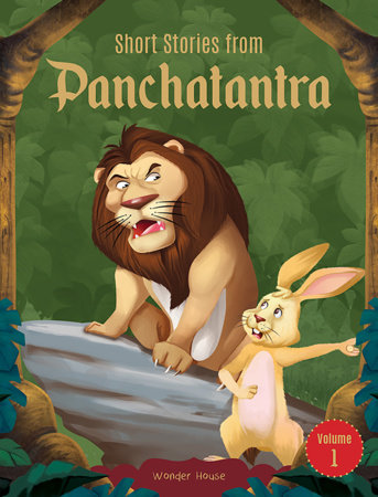Short Stories From Panchatantra - Volume 1: Abridged Illustrated Stories For Children (With Morals) by Wonder House Books