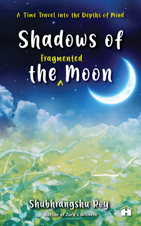 Shadows of the Fragmented Moon by Shubhrangshu Roy