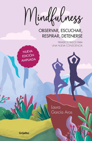 Mindfulness: Observar, escuchar, respirar, detenerse. Primeros pasos para una nueva consciencia (Spanish Edition) by Laura García Aros