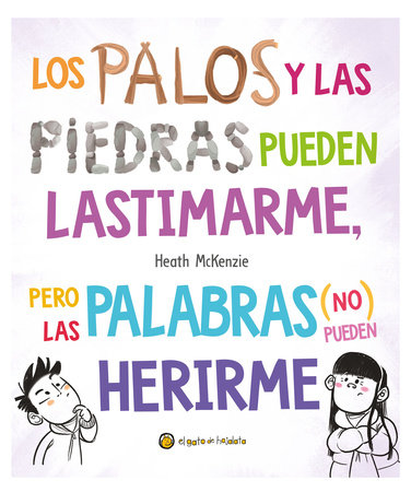 Los palos y las piedras pueden lastimarme, pero las palabras (no) pueden herirme / Sticks and Stones May Break My Bones but Words Will Never Hurt Me by Heath McKenzie