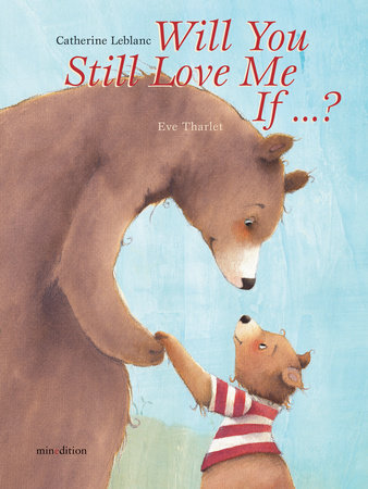 Will You Still Love Me, If . . . ? by Catherine Leblanc