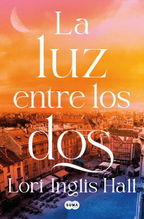 La luz entre los dos / The Light Between Us by Lori Inglis Hall