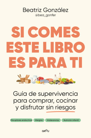 Si comes este libro es para ti / If You Eat, This Book Is for You by Beatriz González