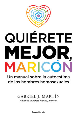 Quiérete mejor, maricón / Be Kinder to Yourself, Fag by Gabriel J. Martin