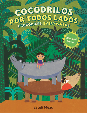 Crocodiles Everywhere/Cocodrilos por todos lados (Bilingual English-Spanish Edition) by Estelí Meza