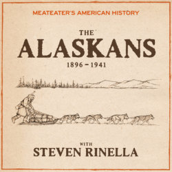 MeatEater's American History: The Alaskans (1896-1941)