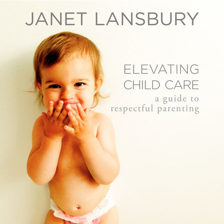 Elevating Child Care by Janet Lansbury