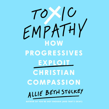 Toxic Empathy by Allie Beth Stuckey