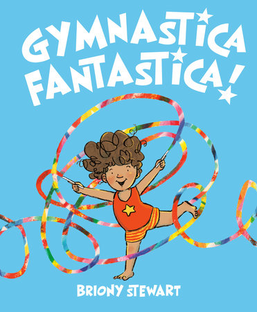 Gymnastica Fantastica! by Briony Stewart