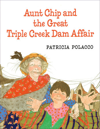 Aunt Chip and the Great Triple Creek Dam Affair by Patricia Polacco