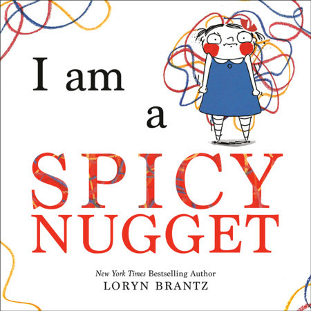 I Am a Spicy Nugget by Loryn Brantz