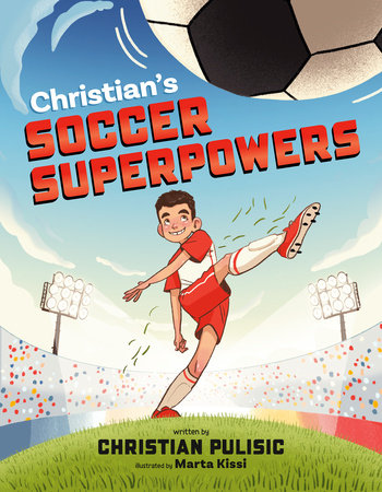 Christian's Soccer Superpowers by Christian Pulisic