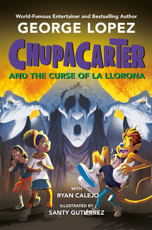 ChupaCarter and the Curse of La Llorona by George Lopez and Ryan Calejo
