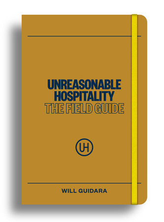 Unreasonable Hospitality: The Field Guide by Will Guidara