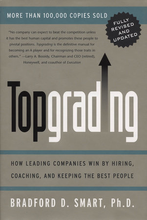 Topgrading (revised PHP edition) by Bradford D. Smart, Ph.D.