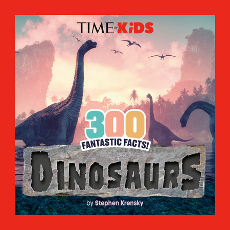 TIME for Kids: 300 Fantastic Facts!: Dinosaurs by Stephen Krensky