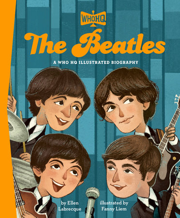 The Beatles: A Who HQ Illustrated Biography by Ellen Labrecque and Who HQ