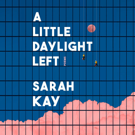 A Little Daylight Left by Sarah Kay