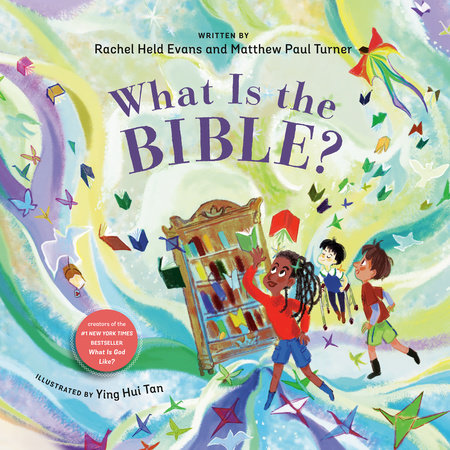 What Is the Bible? by Rachel Held Evans and Matthew Paul Turner