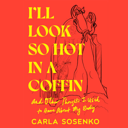 I'll Look So Hot in a Coffin by Carla Sosenko