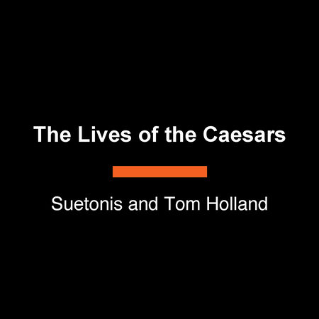 The Lives of the Caesars by Suetonis and Tom Holland