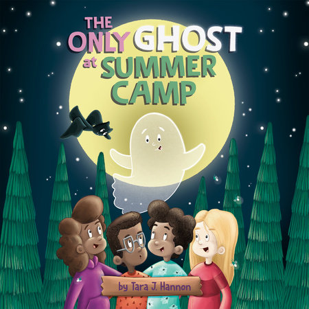 The Only Ghost at Summer Camp by Tara J. Hannon