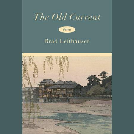 The Old Current by Brad Leithauser