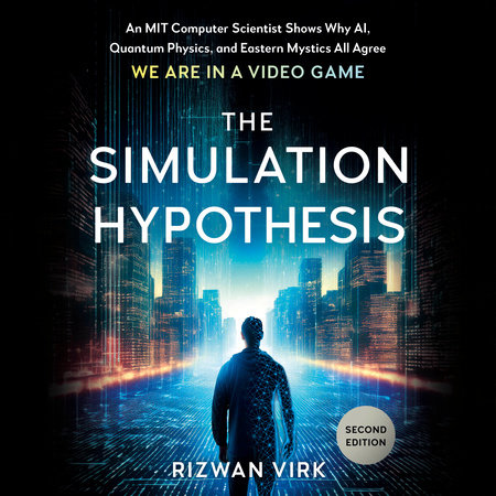 The Simulation Hypothesis by Rizwan Virk
