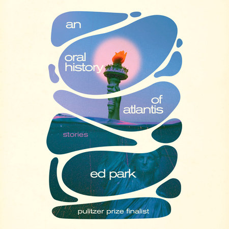 An Oral History of Atlantis by Ed Park