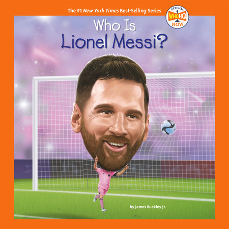 Who Is Lionel Messi? by James Buckley, Jr. and Who HQ