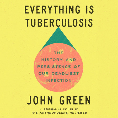 Everything Is Tuberculosis by John Green