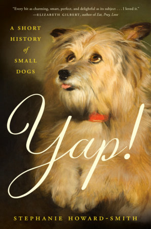 Hardcover of Yap!: A Short History of Small Dogs by Stephanie Howard-Smith