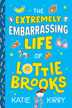 The Extremely Embarrassing Life of Lottie Brooks by Katie Kirby
