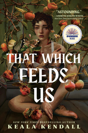 That Which Feeds Us: A Sunnie Reads Select by Keala Kendall