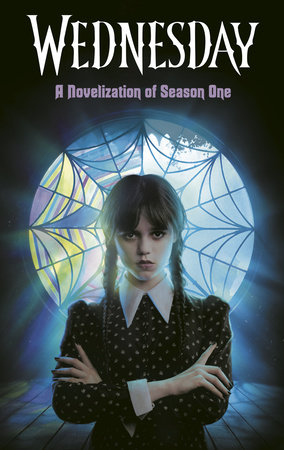 Wednesday: A Novelization of Season One by Tehlor Mejia and The Wednesday TV Show Writers
