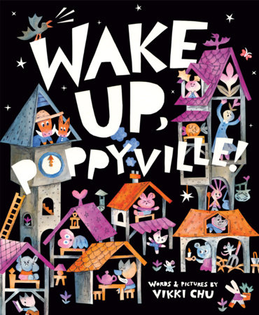 Wake Up, Poppyville! by Vikki Chu