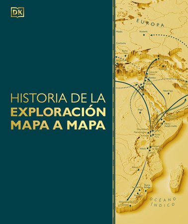 Historia de la exploraciÃ³n mapa a mapa (Exploration Map by Map) by DK