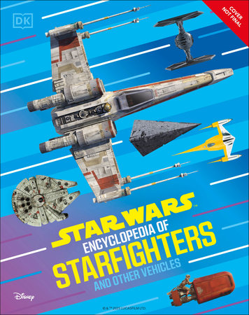 Star Wars Encyclopedia of Starfighters and Other Vehicles by